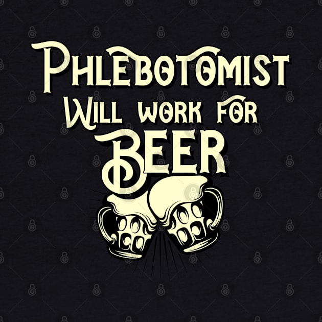 Phlebotomist will work for beer design. Perfect present for mom dad friend him or her by SerenityByAlex